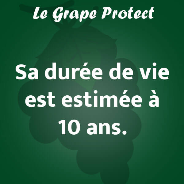 Durée de vie du Grape Protect : 10 ans